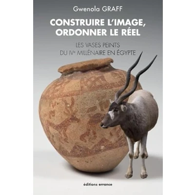 Abbildung von Construire l&#039;image, ordonner le réel: Les vases peints du IVe millénaire en Egypte