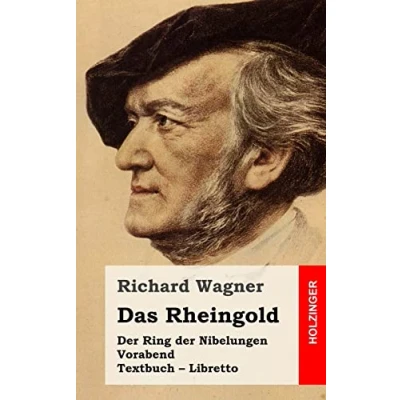 Abbildung von Das Rheingold: der Rind Nibelungen. Vorabend. Textbuch Libretto