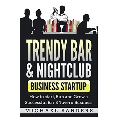 Abbildung von Trendy Bar &amp; Nightclub Business Startup: How to Start, Run and Grow a Successful Tavern