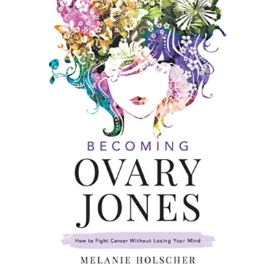 Abbildung von Becoming Ovary Jones: How to Fight Cancer Without Losing Your Mind