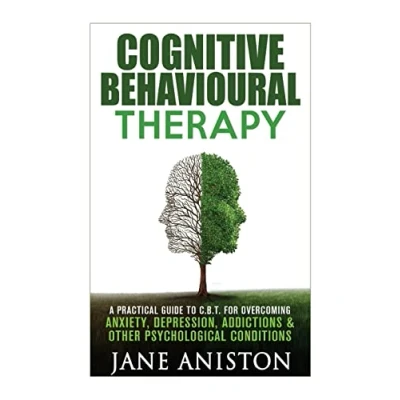 Abbildung von Cognitive Behavioural Therapy (CBT): A Practical Guide To CBT For Overcoming Anxiety, Depression, Addictions &amp; Other Psychological Conditions ... disorder (OCD), Schizophrenia)