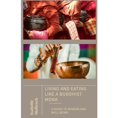 Abbildung von Living and Eating Like A Buddhist Monk: Guide to Wisdom Well Being