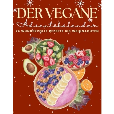 Abbildung von Der vegane Adventskalender: 24 Rezepte, die dir eine köstliche und pflanzliche Adventszeit bescheren!