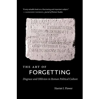 Abbildung von the Art of Forgetting: Disgrace and Oblivion in Roman Political Culture (Studies History Greece Rome)