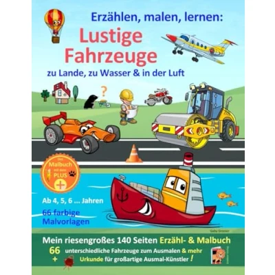 Abbildung von Erzählen, malen, lernen: Lustige Fahrzeuge zu Lande, Wasser &amp; in der Luft: Mein riesengroßes 140 Seiten Mal Erzählbuch! Das Malbuch mit dem PLUS +! Ab 4, 5, 6 Jahren, 66 farbige Vorlagen