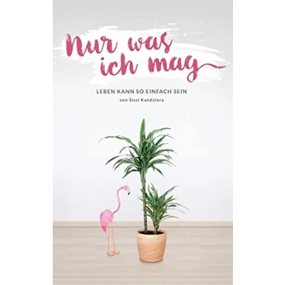 Abbildung von Nur was ich mag: Leben kann so einfach sein