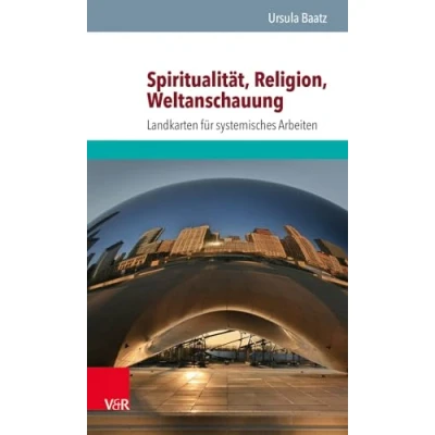 Abbildung von Spiritualität, Religion, Weltanschauung: Landkarten für systemisches Arbeiten