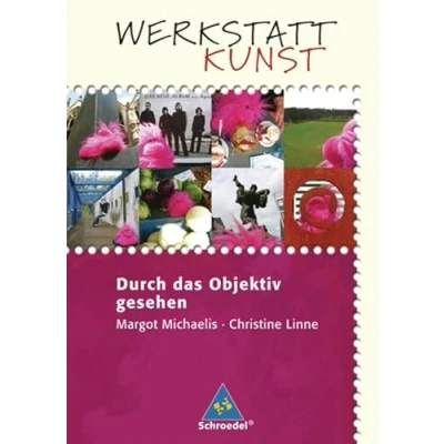 Abbildung von Werkstatt Kunst. Themenhefte für den Kunstunterricht: Kunst: Durch das Objektiv gesehen
