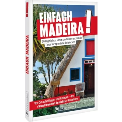 Abbildung von Einfach Madeira!: 30 Highlights, Ideen und überraschende Tipps für spontane Entdecker