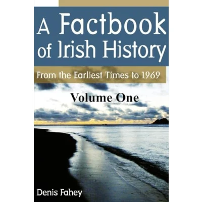 Abbildung von A Factbook of Irish History (Volume One): From the Earliest Times to 1969
