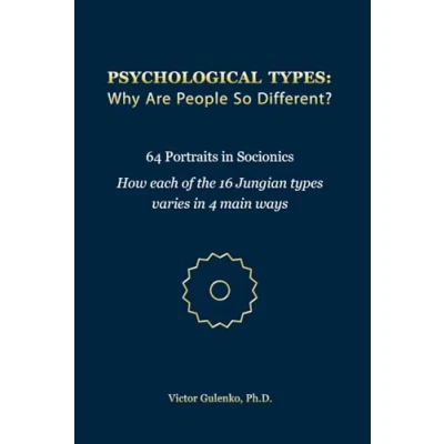 Abbildung von Psychological Types: Why Are People So Different?: 64 Portraits in Socionics. How each of the 16 Jungian types varies 4 main ways