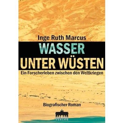 Abbildung von Wasser unter Wüsten / Ein Forscherleben zwischen den Weltkriegen