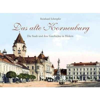 Abbildung von Das alte Korneuburg: Die Stadt und ihre Geschichte in Bildern