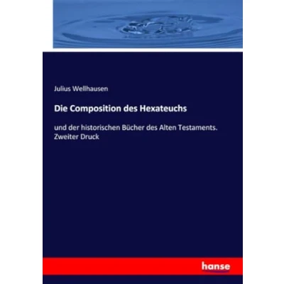 Abbildung von Die Composition des Hexateuchs: und der historischen Bücher Alten Testaments. Zweiter Druck