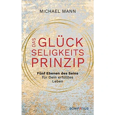Abbildung von Das Glückseligkeitsprinzip: Fünf Ebenen des Seins für dein erfülltes Leben: Glückseligkeitsprinzip ... zwischen Körper, Geist und Seele finden