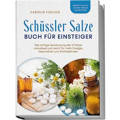 Abbildung von Schüssler Salze Buch für Einsteiger: Die richtige Anwendung der 27 individuell und leicht mehr Energie, Gesundheit Wohlbefinden Schritt von Theorie bis zur Praxis
