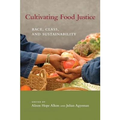 Abbildung von Cultivating Food Justice: Race, Class, and Sustainability (Food, Health, the Environment)