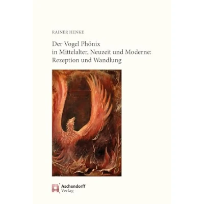 Abbildung von Der Vogel Phönix in Mittelalter, Neuzeit und Moderne: Rezeption Wandlung