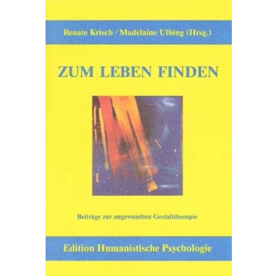 Abbildung von Zum Leben finden: Beiträge zur angewandten Gestalttherapie (EHP Edition Humanistische Psychologie)