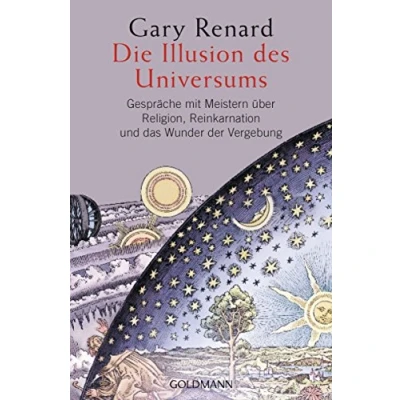 Abbildung von Die Illusion des Universums: Gespräche mit Meistern über Religion, Reinkarnation und das Wunder der Vergebung