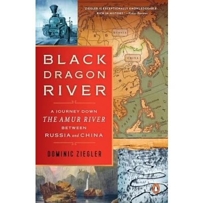 Abbildung von Black Dragon River: A Journey Down the Amur River Between Russia and China