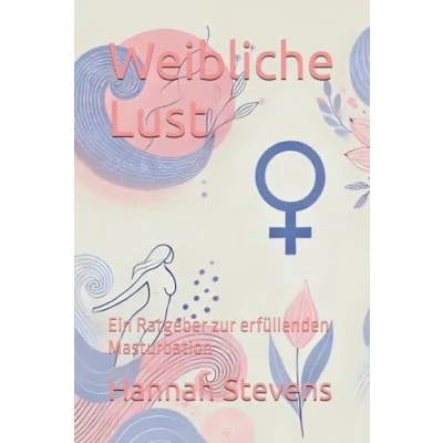 Abbildung von Weibliche Lust: Ein Ratgeber zur erfüllenden Masturbation