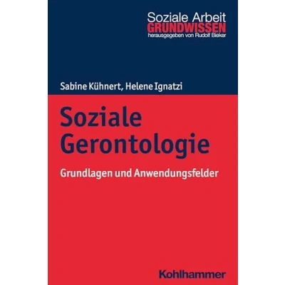 Abbildung von Soziale Gerontologie: Grundlagen und Anwendungsfelder (Grundwissen Arbeit, 31, Band 31)