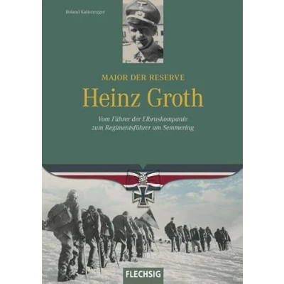 Abbildung von Major der Reserve Heinz Groth: Vom Führer Elbruskompanie zum Regimentsführer am Semmering (Ritterkreuzträger)