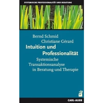 Abbildung von Intuition und Professionalität: Systemische Transaktionsanalyse in Beratung Therapie