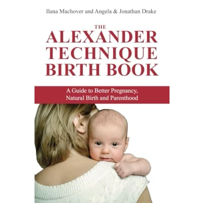Abbildung von The Alexander Techique birth Book: A guide to better pregnancy, natural and parenthood