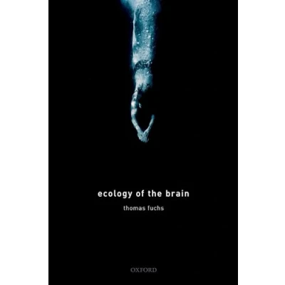 Abbildung von Ecology of the Brain: Phenomenology and Biology Embodied Mind (International Perspectives in Philosophy Psychiatry)
