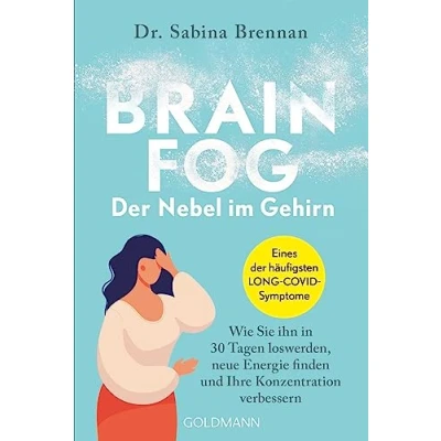 Abbildung von Brain Fog der Nebel im Gehirn: Wie Sie ihn in 30 Tagen loswerden, neue Energie finden und Ihre Konzentration verbessern Eines häufigsten LONG COVID Symptome