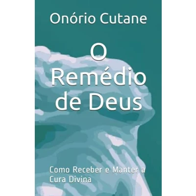 Abbildung von O Remédio de Deus: Como Receber e Manter a Cura Divina