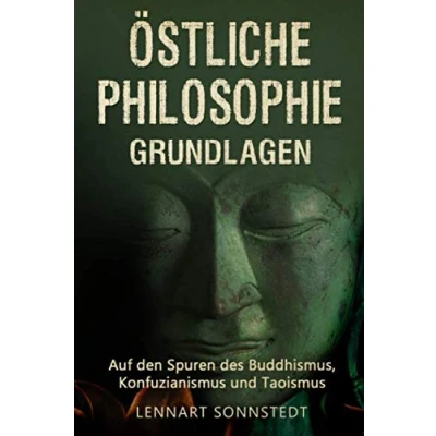 Abbildung von Östliche Philosophie Grundlagen: Auf den Spuren des Buddhismus, Konfuzianismus und Taoismus