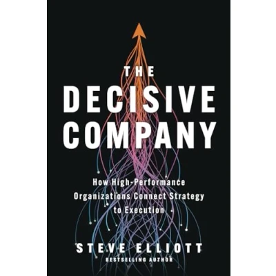 Abbildung von The Decisive Company: How High Performance Organizations Connect Strategy to Execution