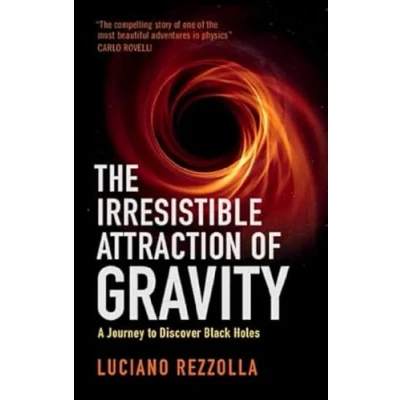 Abbildung von The Irresistible Attraction of Gravity: A Journey to Discover Black Holes