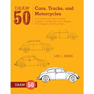 Abbildung von Draw 50 Cars, Trucks, and Motorcycles: The Step by Way to Dragsters, Vintage Dune Buggies, Mini Choppers, Many More...
