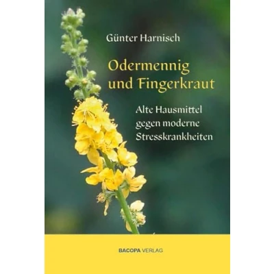 Abbildung von Odermennig und Fingerkraut.: Alte Hausmittel gegen moderne Stresskrankheiten