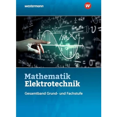 Abbildung von Mathematik Elektrotechnik: Gesamtband Schulbuch (Elektrotechnik Technische Gesamtband: 3. Auflage, 2015)