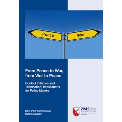 Abbildung von from Peace to War, War Peace: Conflict Initiation and Termination: Implications for Policy Makers