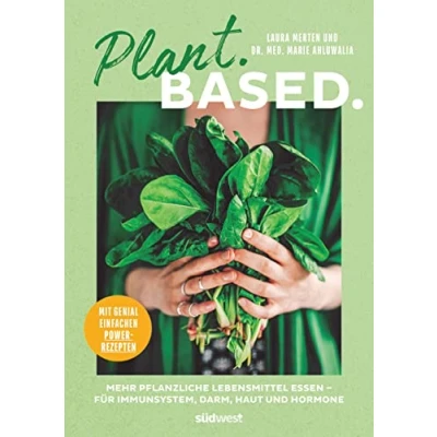 Abbildung von Plant. Based.: Mehr pflanzliche Lebensmittel essen für Immunsystem, Darm, Haut und Hormone. Mit genial einfachen Power Rezepten