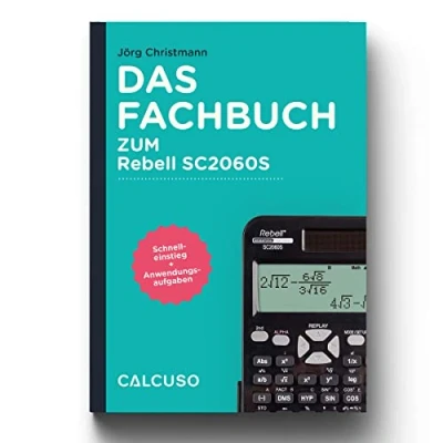 Abbildung von CALCUSO Fachbuch zum Taschenrechner Rebell SC2060S Schnelleinstieg mit Anwendungsaufgaben und Anleitungen auf 56 Seiten in DIN A5