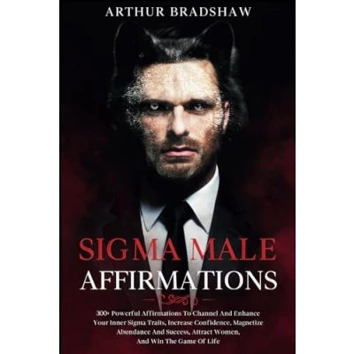 Abbildung von Sigma Male Affirmations: 300+ Powerful Affirmations To Channel And Enhance Your Inner Traits, Increase Confidence, Magnetize Abundance Success, Attract Women, Win The Game Of Life