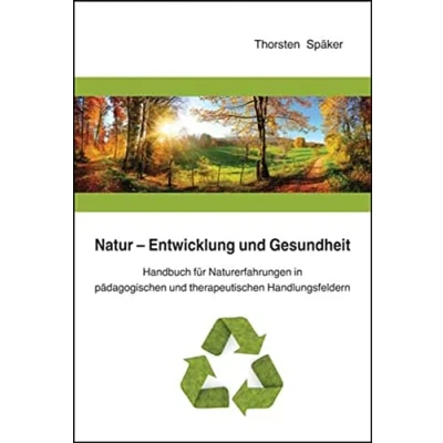 Abbildung von Natur Entwicklung und Gesundheit: Handbuch für Naturerfahrungen in pädagogischen therapeutischen Handlungsfeldern