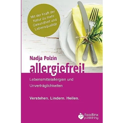 Abbildung von Allergiefrei!: Lebensmittelallergien und Unverträglichkeiten Verstehen. Lindern. Heilen.
