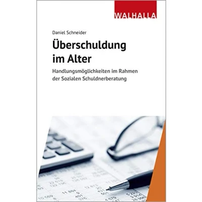 Abbildung von Überschuldung im Alter: Handlungsmöglichkeiten Rahmen der Sozialen Schuldnerberatung (Grundlagen öffentlichen Verwaltung: Eine systematische Darstellung wesentlichen Fachgebiete)