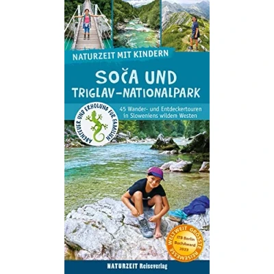 Abbildung von Naturzeit mit Kindern: Soca und Triglav Nationalpark: 45 Wander Entdeckertouren in Sloweniens wildem Westen. Ausgezeichnet dem ITB BuchAward 2023