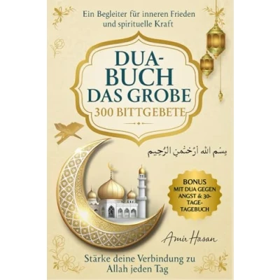 Abbildung von DAS GROßE DUA BUCH: Deine tägliche Verbindung zu Allah. 300 authentische Bittgebete aus dem Koran und den Hadithen für Schutz, Erfolg, inneren Frieden Erleichterung von alltäglichen Sorgen.