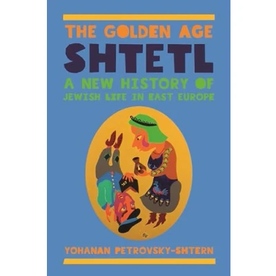 Abbildung von The Golden Age Shtetl: A New History of Jewish Life in East Europe