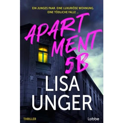 Abbildung von Apartment 5B: Ein junges Paar. Eine luxuriöse Wohnung. tödliche Falle …. Thriller. der neue atemberaubende Thriller NEW YORK TIMES Bestsellerautorin